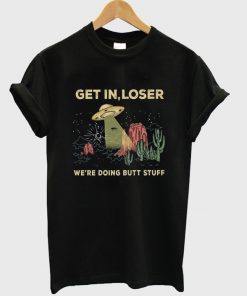 get in loser t-shirt
