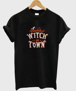 baddest witch in town t-shirt