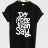 do more than say t-shirt