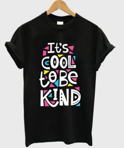 it's cool to be kind t-shirt