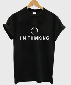 i'm thinking t-shirt