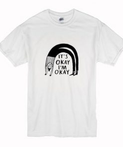 It’s Okay I’m Okay T-Shirt